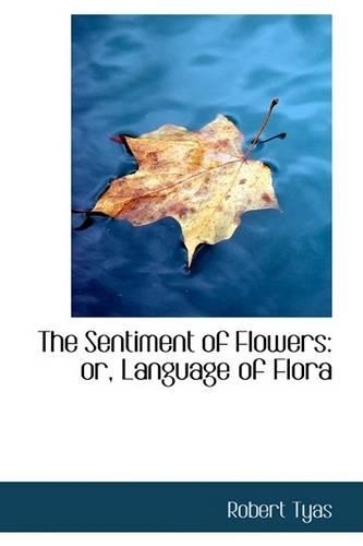 The Sentiment of Flowers: Or, Language of Flora