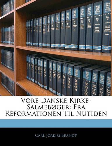 Vore Danske Kirke-Salmebøger: Fra Reformationen Til Nutiden