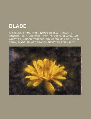 Blade: Blade Au Cinema, Personnage de Blade, Blade 2, Hannibal King, Nightstalkers, Blood Pack, Abraham Whistler, Maison D'Erebus, Frank Drake