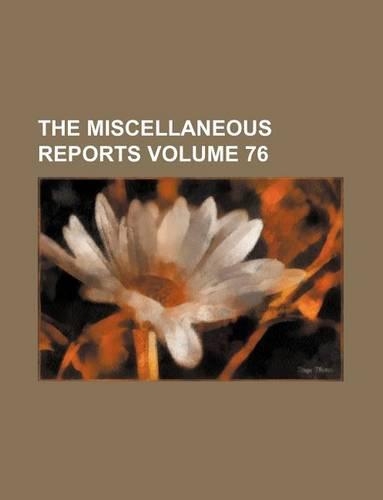 The Miscellaneous Reports Volume 76