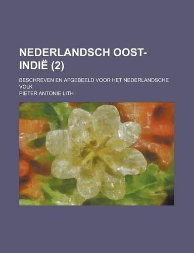 Nederlandsch Oost-Indie; Beschreven En Afgebeeld Voor Het Nederlandsche Volk (2)