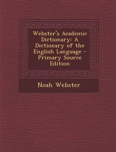 Webster's Academic Dictionary: A Dictionary of the English Language