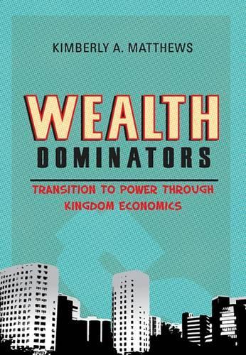 Wealth Dominators: Transition to Power Through Kingdom Economics