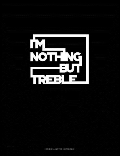 I'm Nothing But Treble: Cornell Notes Notebook(1028 Cornell Notes Notebook)