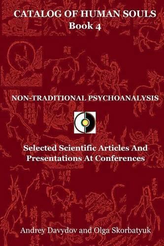 Non-Traditional Psychoanalysis: Selected Scientific Articles And Presentations At Conferences(4 Catalog of Human Souls)