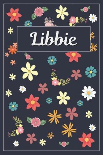 Libbie: Lined Writing Notebook with Personalized Name 120 Pages 6x9 Flowers