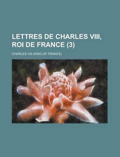 Lettres de Charles VIII, Roi de France (3)