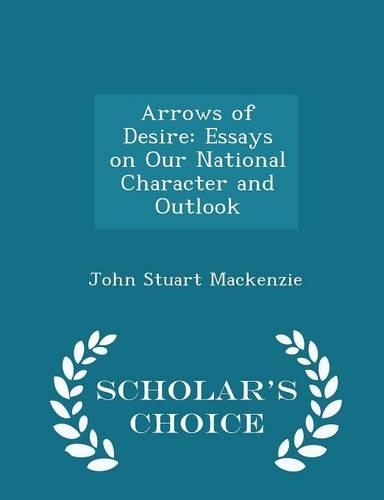 Arrows of Desire: Essays on Our National Character and Outlook - Scholar's Choice Edition