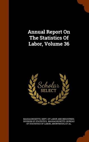Annual Report on the Statistics of Labor, Volume 36