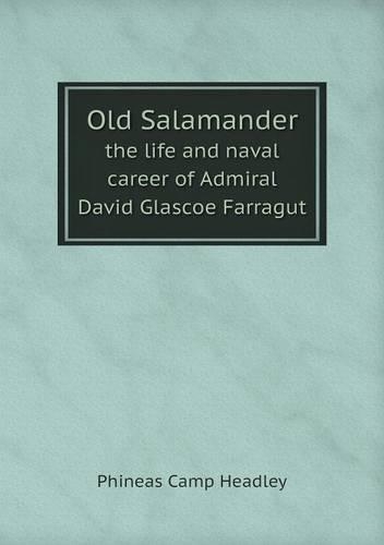 Old Salamander the life and naval career of Admiral David Glascoe Farragut