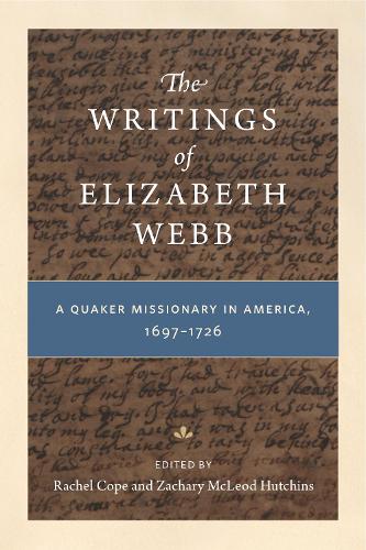 The Writings of Elizabeth Webb: A Quaker Missionary in America, 1697–1726