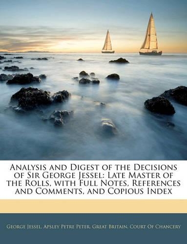 Analysis and Digest of the Decisions of Sir George Jessel