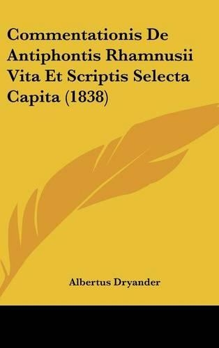 Commentationis de Antiphontis Rhamnusii Vita Et Scriptis Selecta Capita (1838)