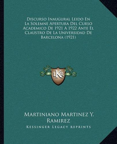 Discurso Inaugural Leido En La Solemne Apertura Del Curso Academico De 1921 A 1922 Ante El Claustro De La Universidad De Barcelona (1921)