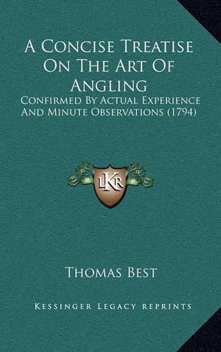 A Concise Treatise on the Art of Angling: Confirmed by Actual Experience and Minute Observations (1794)