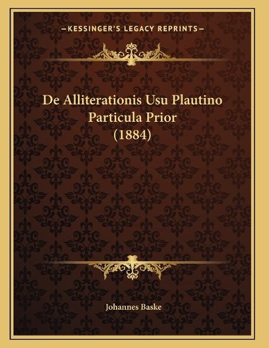 De Alliterationis Usu Plautino Particula Prior (1884)