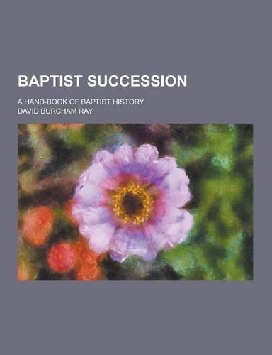 Baptist Succession; A Hand-Book of Baptist History