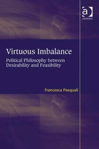 Virtuous Imbalance: Political Philosophy between Desirability and Feasibility