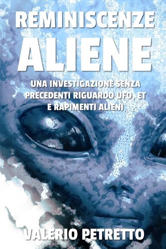 Reminiscenze Aliene: Come recuperare i ricordi delle Abductions e conoscere finalmente gli scopi degli ET