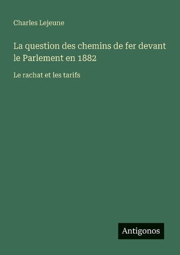 La question des chemins de fer devant le Parlement en 1882