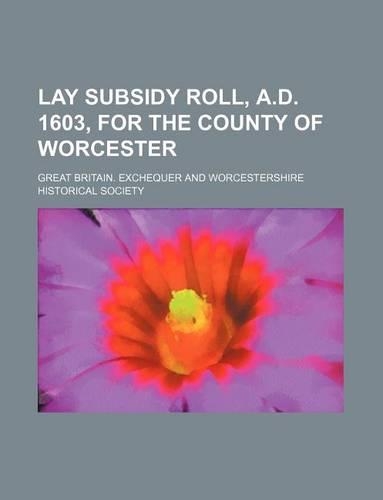 Lay Subsidy Roll, A.D. 1603, for the County of Worcester