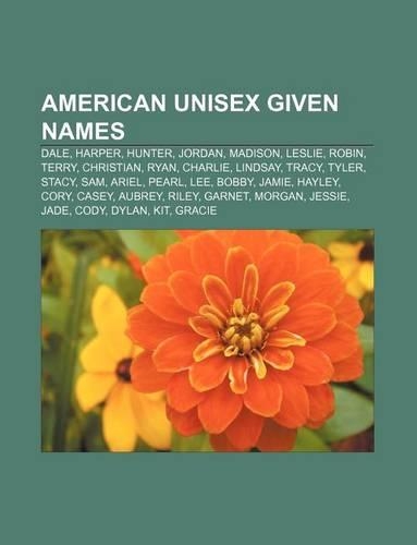 American Unisex Given Names: Dale, Harper, Hunter, Jordan, Madison, Leslie, Robin, Terry, Christian, Ryan, Charlie, Lindsay, Tracy, Tyler