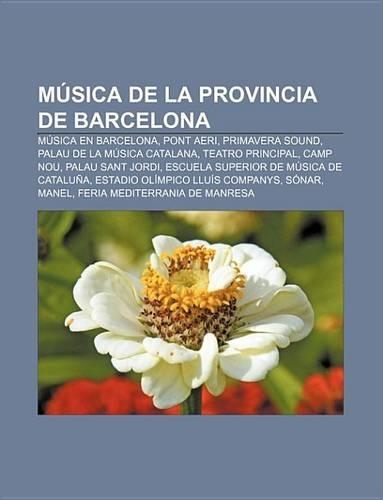 Musica de La Provincia de Barcelona: Musica En Barcelona, Pont Aeri, Primavera Sound, Palau de La Musica Catalana, Teatro Principal, Camp Nou