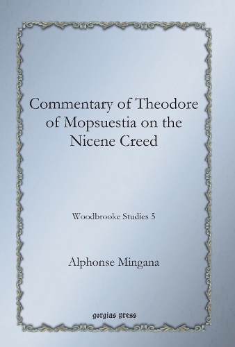 Commentary of Theodore of Mopsuestia on the Nicene Creed: Woodbrooke Studies 5