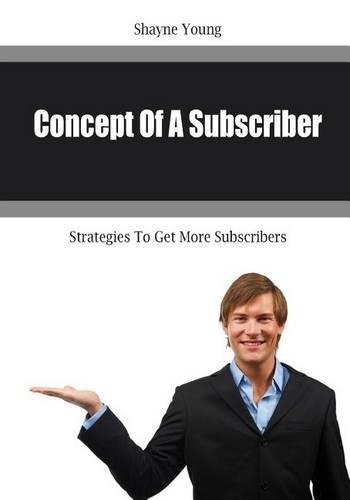 Concept of a Subscriber: Strategies to Get More Subscribers