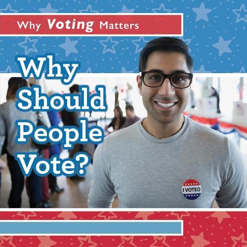 Why Should People Vote?: (Why Voting Matters)