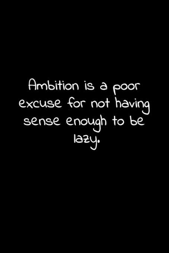 Ambition is a poor excuse for not having sense enough to be lazy.: Lined Notebook with funny sarcastic office quotes.