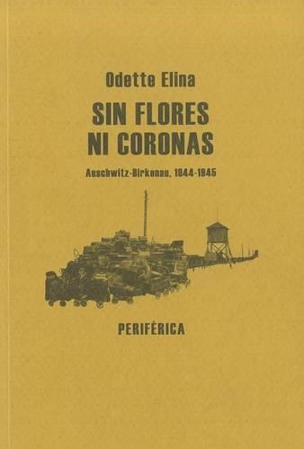 Sin Flores Ni Coronas: Auschwitz-Birkenau, 1944-1945(Biblioteca Portátil)