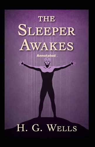 The Sleeper Awakes Annotated
