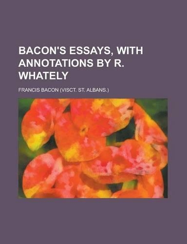 Bacon's Essays, with Annotations by R. Whately