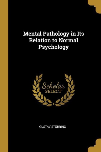 Mental Pathology in Its Relation to Normal Psychology