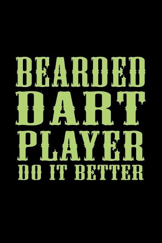 Bearded Dart Players do it Better: Notebook Journal Diary 110 Lined pages