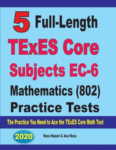 5 Full-Length TExES Core Subjects EC-6 Mathematics (802) Practice Tests