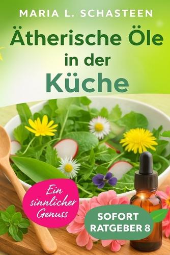 Ätherische Öle in der Küche: Ein sinnlicher Genuss