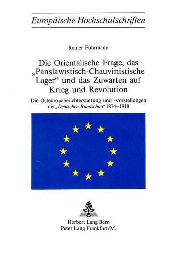 Die Orientalische Frage, Das «Panslawistisch-Chauvinistische Lager» Und Das Zuwarten Auf Krieg Und Revolution