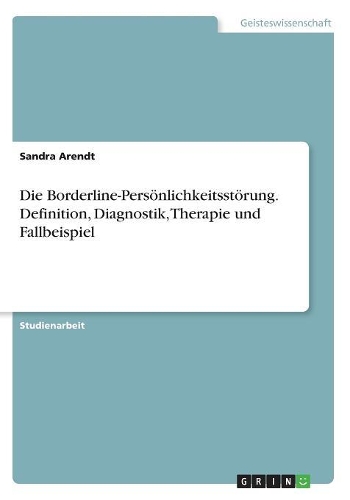 Die Borderline-Persönlichkeitsstörung. Definition, Diagnostik, Therapie und Fallbeispiel