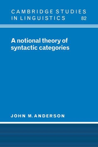 A Notional Theory of Syntactic Categories: (Series Number 82 Cambridge Studies in Linguistics)