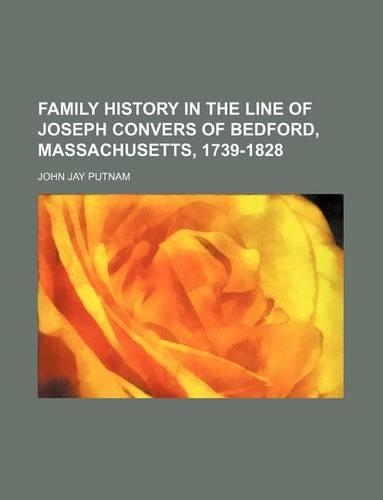 Family History in the Line of Joseph Convers of Bedford, Massachusetts, 1739-1828