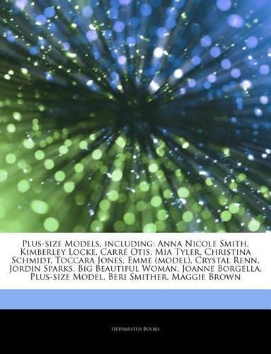 Articles on Plus-Size Models, Including: Anna Nicole Smith, Kimberley Locke, Carre Otis, MIA Tyler, Christina Schmidt, Toccara Jones, Emme (Model), Crystal Renn, Jordin Sparks, Big Beautifu