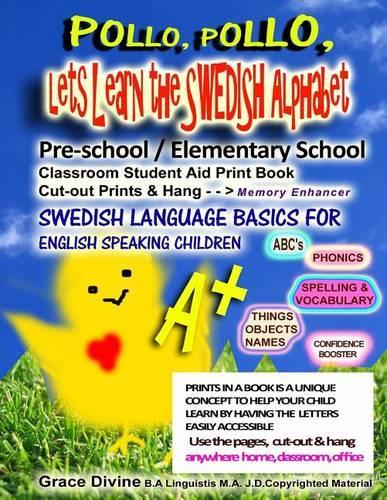 Pollo, Pollo, Lets Learn the Swedish Alphabet Pre-school / Elementary School Classroom Student Aid Print Book Cut-out Prints & Hang: Swedish Language Basics For English Speaking Children ABC's Phonics Spelling & Vocabulary Prints in a Book