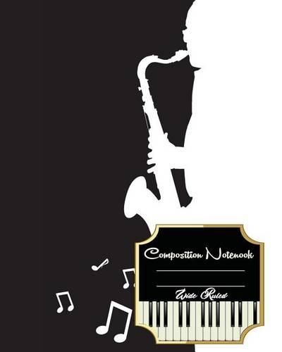 Wide Ruled Composition Notebook 8" x 10",120 Pages, Saxophone Music Blank Sheet: Composition Notebook for College School/Teacher/Office/Student