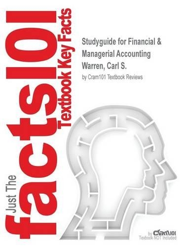 Studyguide for Financial & Managerial Accounting by Warren, Carl S., ISBN 9781285584515