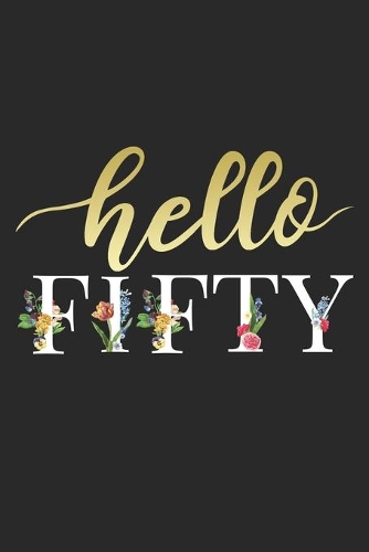 Hello Fifty: 50th Birthday Gift Notebook Blank Lined Floral Journal Gifts for Women Gold Letters Novelty Notepad