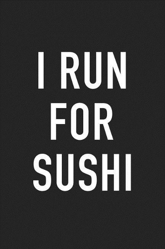 I Run for Sushi: A 6x9 Inch Matte Softcover Journal Notebook with 120 Blank Lined Pages and a Funny Cardio Training Cover Slogan