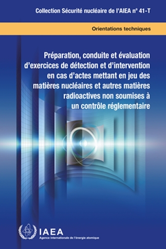 Preparation, Conduct and Evaluation of Exercises for Detection of and Response to Acts Involving Nuclear and Other Radioactive Material Out of Regulatory Control: (Collection Sécurité Nucléaire De L'AIEA)