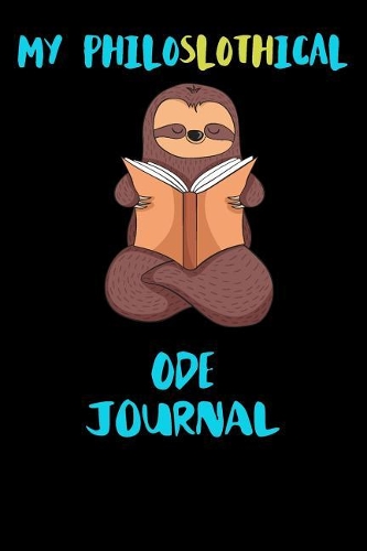 My Philoslothical Ode Journal: Blank Lined Notebook Journal Gift Idea For (Lazy) Sloth Spirit Animal Lovers
